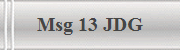 Msg 13 JDG